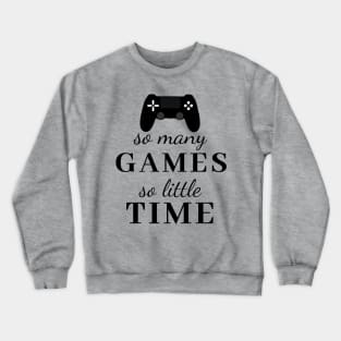 So Many Games So Little Time controller tee Crewneck Sweatshirt